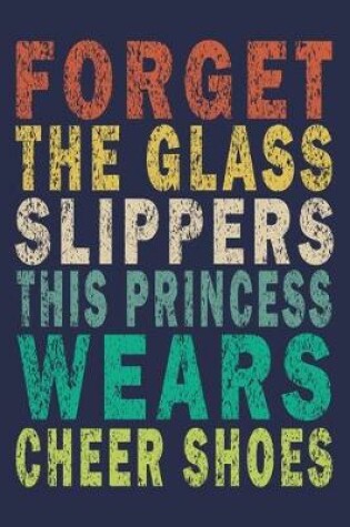 Cover of Forget The Glass Slippers This Princess Wears Cheer Shoes