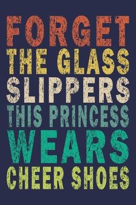 Book cover for Forget The Glass Slippers This Princess Wears Cheer Shoes