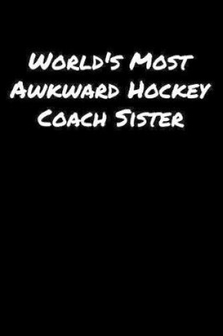 Cover of World's Most Awkward Hockey Coach Sister