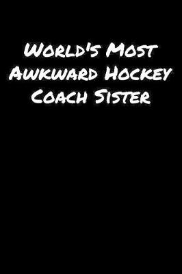 Book cover for World's Most Awkward Hockey Coach Sister