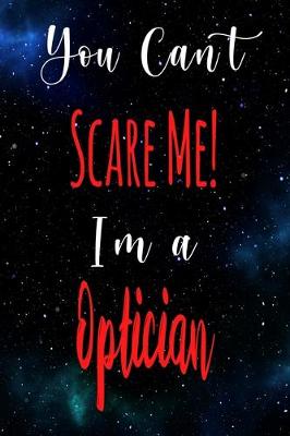 Book cover for You Can't Scare Me! I'm A Optician