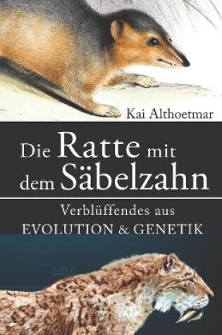Cover of Die Ratte mit dem S�belzahn. Verbl�ffendes aus Evolution & Genetik