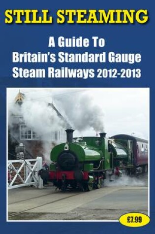 Cover of Still Steaming - a Guide to Britain's Standard Gauge Steam Railways 2012-2013