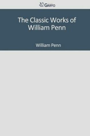 Cover of The Classic Works of William Penn
