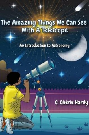 Cover of The Amazing Things We Can See With A Telescope