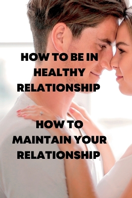 Book cover for How to Be in Healthy Relationship