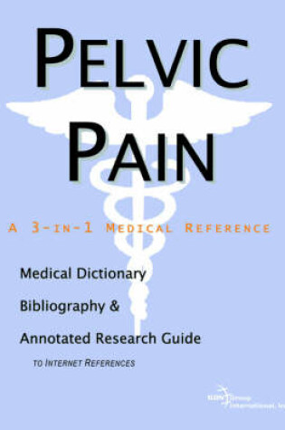 Cover of Pelvic Pain - A Medical Dictionary, Bibliography, and Annotated Research Guide to Internet References