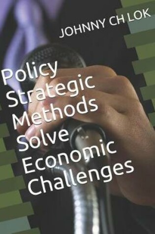 Cover of Policy Strategic Methods Solve Economic Challenges