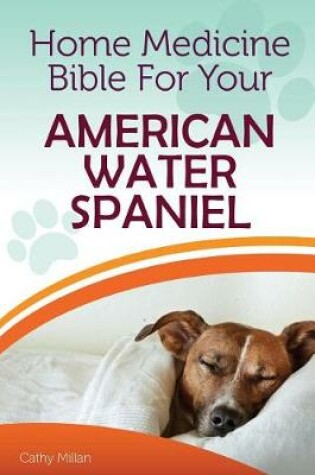 Cover of Home Medicine Bible for Your American Water Spaniel