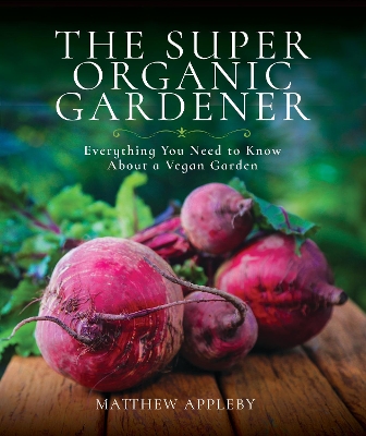 The Super Organic Gardener by Appleby, Matthew