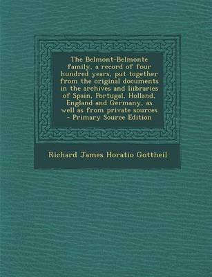 Book cover for The Belmont-Belmonte Family, a Record of Four Hundred Years, Put Together from the Original Documents in the Archives and Liibraries of Spain, Portugal, Holland, England and Germany, as Well as from Private Sources - Primary Source Edition