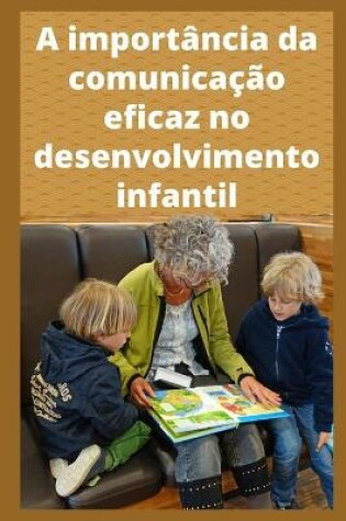 Cover of A importancia da comunicacao eficaz no desenvolvimento infantil