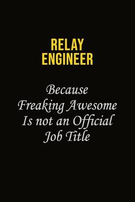 Book cover for Relay Engineer Because Freaking Awesome Is Not An Official Job Title