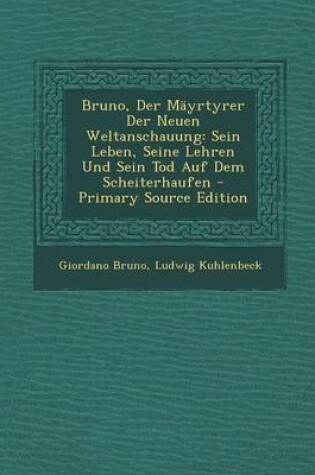 Cover of Bruno, Der M yrtyrer Der Neuen Weltanschauung