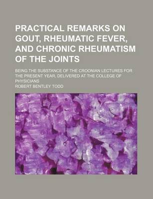 Book cover for Practical Remarks on Gout, Rheumatic Fever, and Chronic Rheumatism of the Joints; Being the Substance of the Croonian Lectures for the Present Year, D