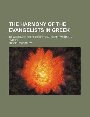 Book cover for The Harmony of the Evangelists in Greek; To Which Are Prefixed Critical Dissertations in English