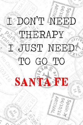 Book cover for I Don't Need Therapy I Just Need To Go To Santa Fe