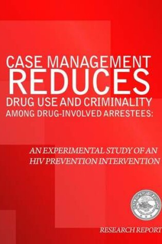 Cover of Case Management Reduces Drug Use and Criminality Among Drug-Involved Arrestees
