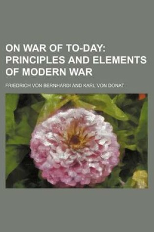 Cover of On War of To-Day; Principles and Elements of Modern War