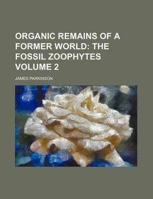 Book cover for Organic Remains of a Former World; The Fossil Zoophytes Volume 2