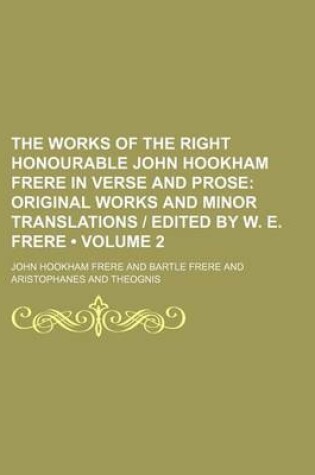 Cover of The Works of the Right Honourable John Hookham Frere in Verse and Prose (Volume 2); Original Works and Minor Translations - Edited by W. E. Frere