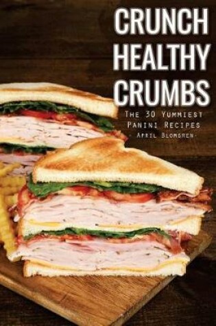Cover of Crunch Healthy Crumbs