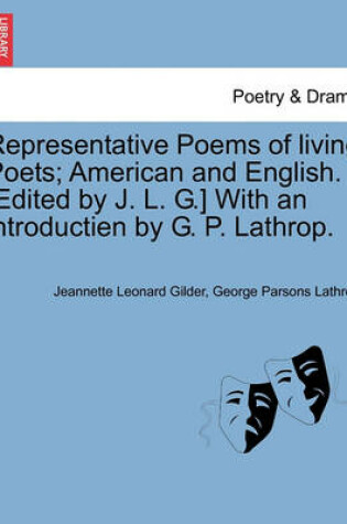 Cover of Representative Poems of living Poets; American and English. [Edited by J. L. G.] With an introductien by G. P. Lathrop.