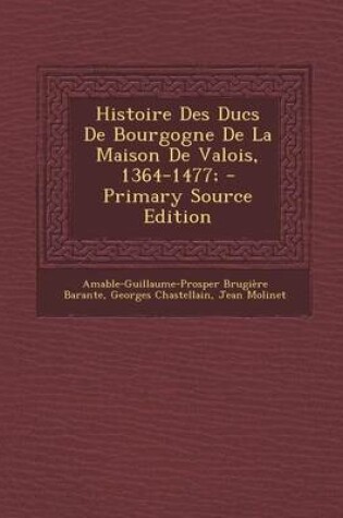 Cover of Histoire Des Ducs de Bourgogne de La Maison de Valois, 1364-1477;