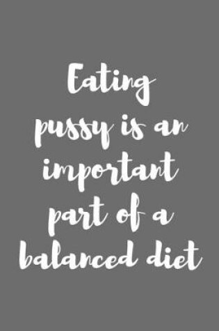 Cover of Eating Pussy Is an Important Part of a Balanced Diet