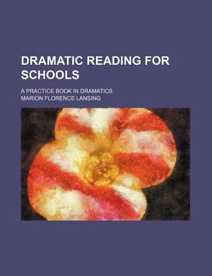 Book cover for Dramatic Reading for Schools; A Practice Book in Dramatics
