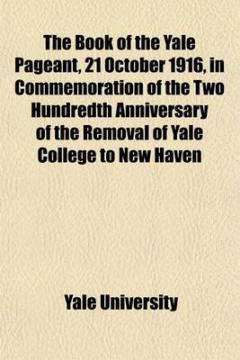 Book cover for The Book of the Yale Pageant, 21 October 1916, in Commemoration of the Two Hundredth Anniversary of the Removal of Yale College to New Haven