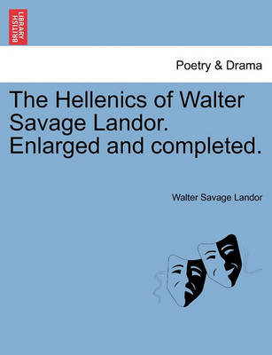 Book cover for The Hellenics of Walter Savage Landor. Enlarged and Completed.