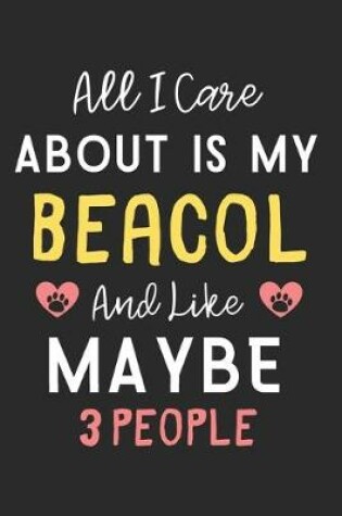 Cover of All I care about is my Beacol and like maybe 3 people