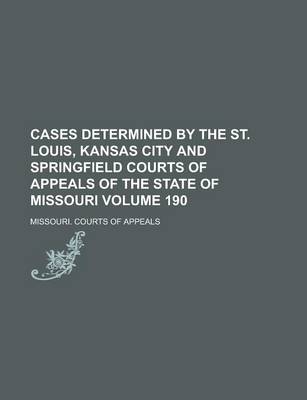 Book cover for Cases Determined by the St. Louis, Kansas City and Springfield Courts of Appeals of the State of Missouri Volume 190