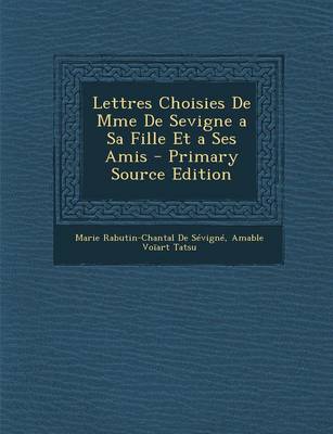 Book cover for Lettres Choisies de Mme de Sevigne a Sa Fille Et a Ses Amis - Primary Source Edition