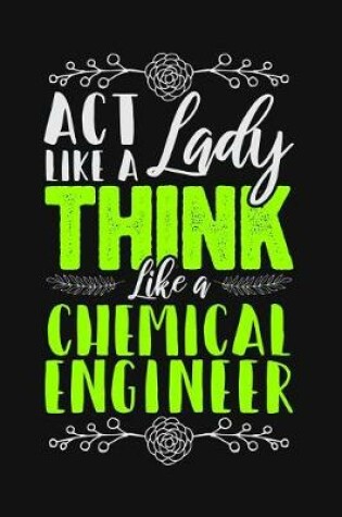 Cover of ACT Like a Lady, Think Like a Chemical Engineer