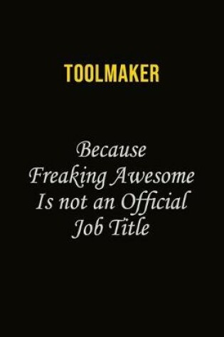 Cover of Toolmaker Because Freaking Awesome Is Not An Official Job Title