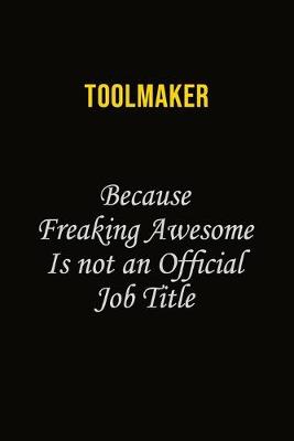 Book cover for Toolmaker Because Freaking Awesome Is Not An Official Job Title