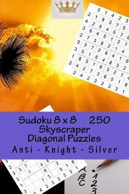 Book cover for Sudoku 8 X 8 - 250 Skyscraper Diagonal Puzzles - Anti - Knight - Silver