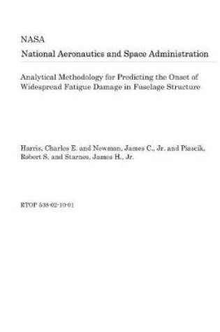 Cover of Analytical Methodology for Predicting the Onset of Widespread Fatigue Damage in Fuselage Structure