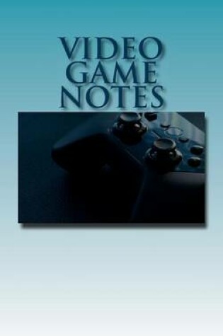 Cover of Video Game Notes