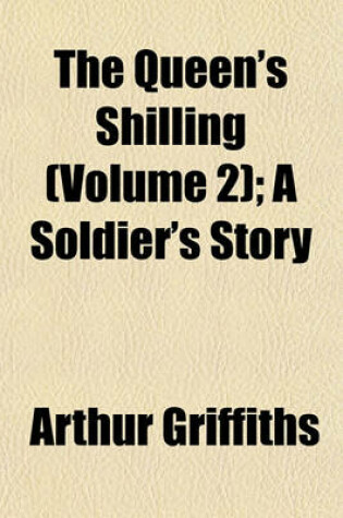 Cover of The Queen's Shilling (Volume 2); A Soldier's Story