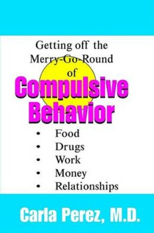 Cover of Getting Off the Merry-Go-Round of Compulsive Behaviors