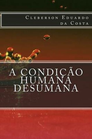 Cover of A condicao Humana Desumana