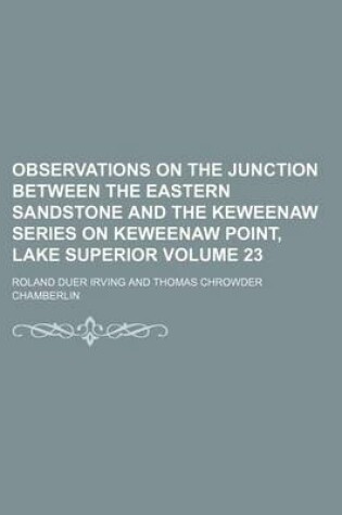 Cover of Observations on the Junction Between the Eastern Sandstone and the Keweenaw Series on Keweenaw Point, Lake Superior Volume 23