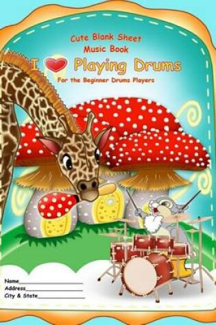 Cover of Cute Blank Sheet Music Book "I Love Playing Drums"