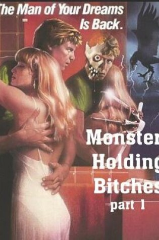 Cover of The Man Of Your Dreams Is Back Monsters Holding Bitches Part 1