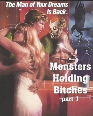 Book cover for The Man Of Your Dreams Is Back Monsters Holding Bitches Part 1