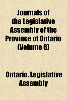 Book cover for Journals of the Legislative Assembly of the Province of Ontario (Volume 6)