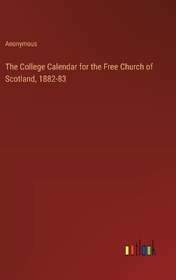 Book cover for The College Calendar for the Free Church of Scotland, 1882-83